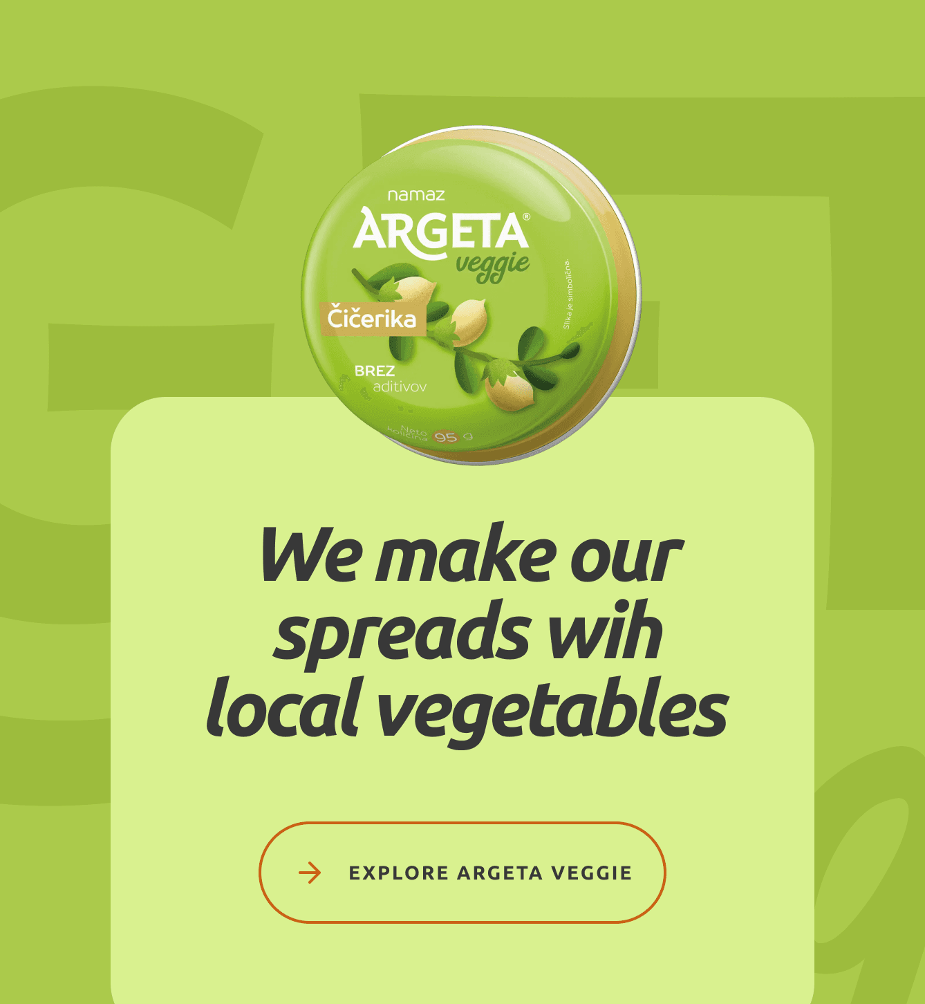 Argeta Veggie chickpea spread tin displayed on a green background with the text: "We make our spreads with local vegetables" and a button labeled "Explore Argeta Veggie."